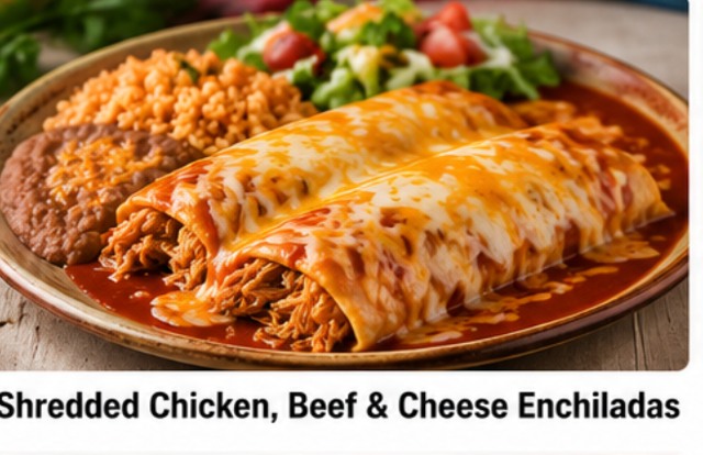 Shredded Chicken, Beef & Cheese Enchiladas.